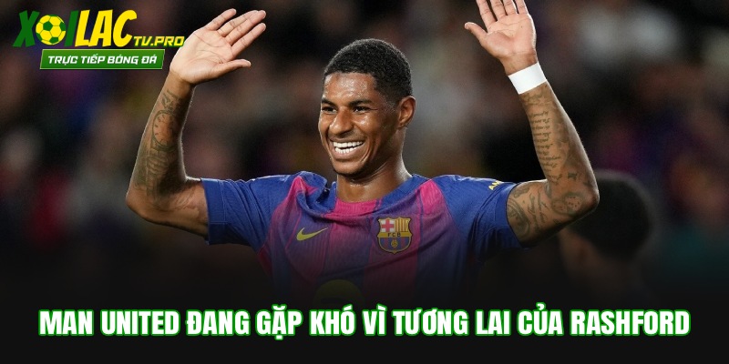 Rashford đang thi đấu khá ấn tượng tại Barcelona