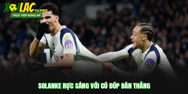 Solanke rực sáng với cú đúp bàn thắng