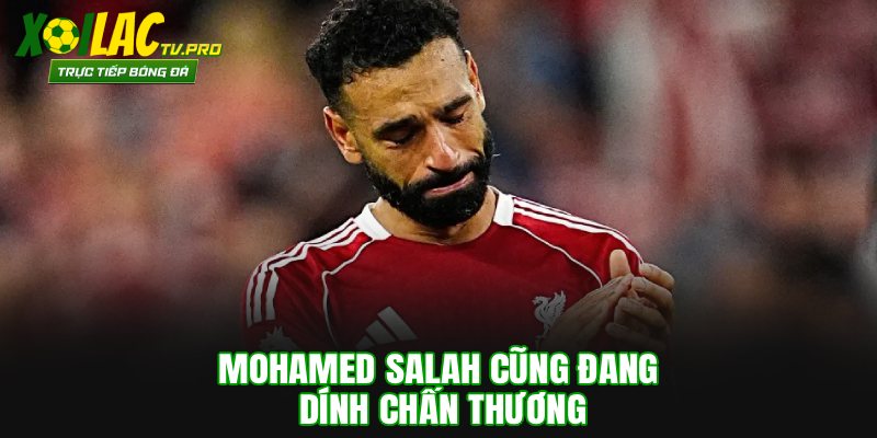 Mohamed Salah cũng đang dính chấn thương