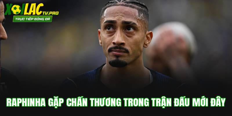 Raphinha gặp chấn thương trong trận đấu mới đây